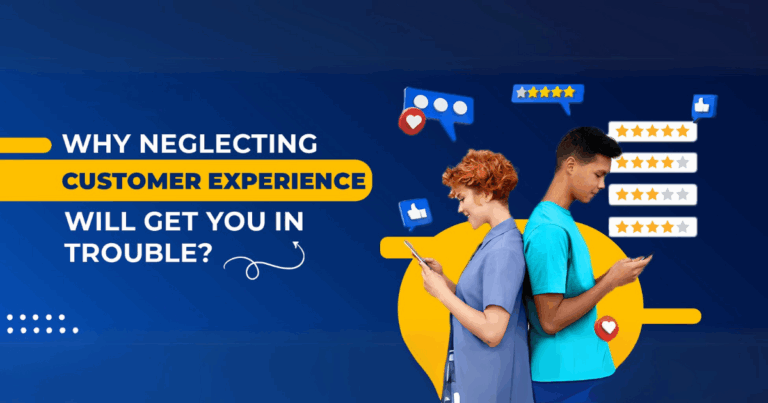 why neglecting customer experience will get you in trouble?