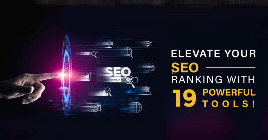 elevate your seo ranking with 19 powerful tools!