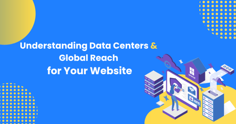 understanding data centers & global reach for your website