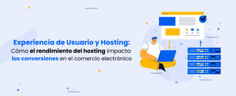 experiencia-de-usuario-y-hosting- cómo-el-rendimiento-del-hosting-impacta-las-conversiones-en-el-comercio-electrónico